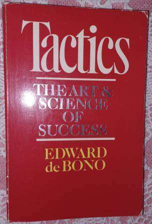 Tactics The Art & Science of Success   Edward de Bono