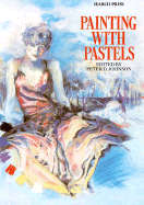 Painting with Pastels - Peter D Johnson