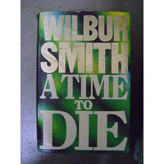 Wilbur Smith - A Time To Die