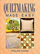 Quiltmaking made easy by Pauline Adams