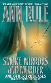Smoke, Mirrors, And Murder And Other True Cases by Ann Rule