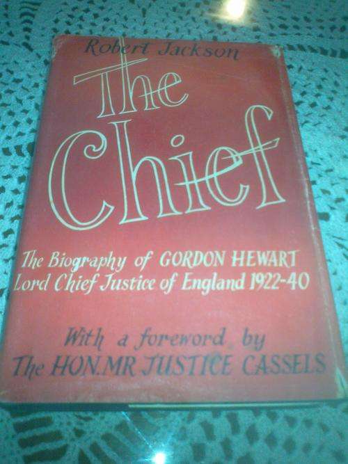 The Chief: The biography of Gordon Hewart, Lord Chief Justice of England, 1922-40