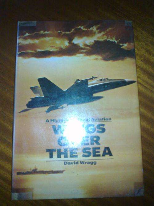 Wings Over The Sea, A History Of Naval Aviation by David Wragg