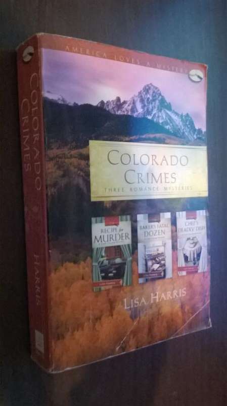 Colorado Crimes: Recipe for Murder / Baker's Fatal Dozen / Chef's Deadly Dish  by Lisa Harris
