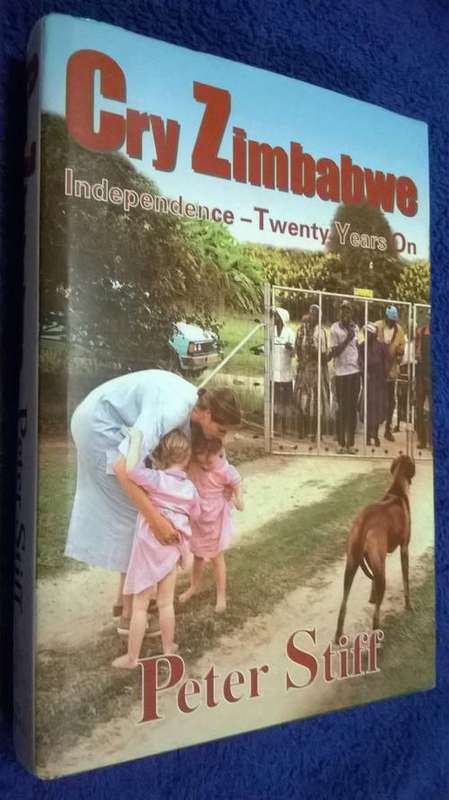 Cry Zimbabwe, Independence - Twenty Years On by Peter Stiff