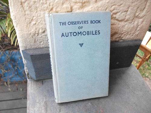 FOR THE COLLECTOR SMALL BOOK "THE OBSERVERS BOOK OF AUTOMOBILES" DEFINITELY DAYS GONE BY!!!!