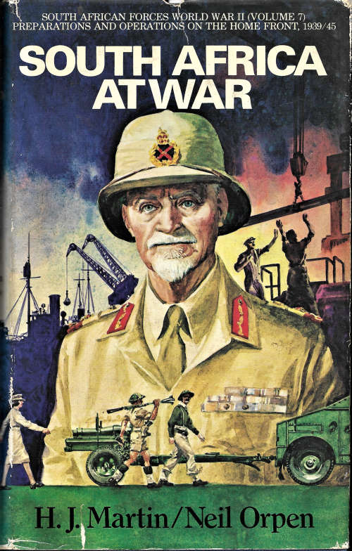 SOUTH AFRICA AT WAR - WW2 - VOLUME 7. by H.J.MARTIN and NEIL ORPEN
