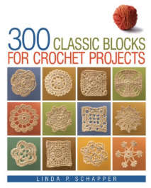 300 Classic Blocks for Crochet Projects
