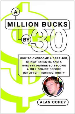 A Million Bucks by 30: How to Overcome a Crap Job, Stingy Parents, and a Useless Degree