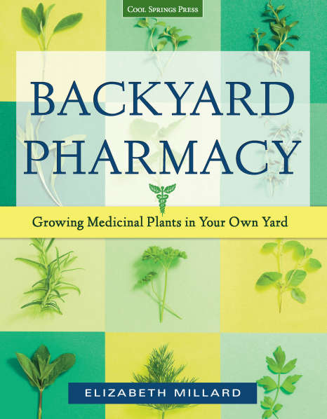 Backyard Pharmacy : Growing Medicinal Plants In Your Own Yard
