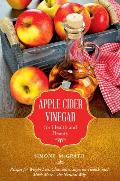 Apple Cider Vinegar For Health And Beauty : Recipes For Weight Loss, Clear Skin, Superior Health...