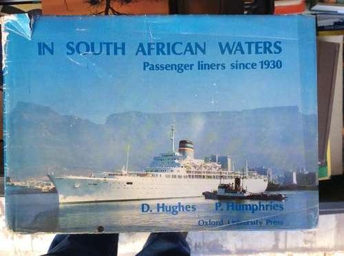 IN SOUTH AFRICAN WATERS: PASSENGER LINERS SINCE 1930 Hughes, David and Humphries, Peter
