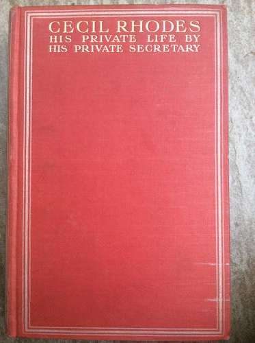 CECIL RHODES: HIS PRIVATE LIFE BY HIS PRIVATE SECRETARY. Jourdan, Philip