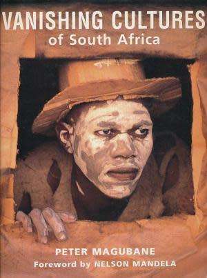 Vanishing Cultures of South Africa. Changing Costoms in a changing world.  Magubane, Peter: