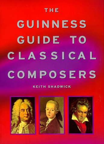 The Guinness Guide To Classical Composers - A must for classical music students and enthusiasts!