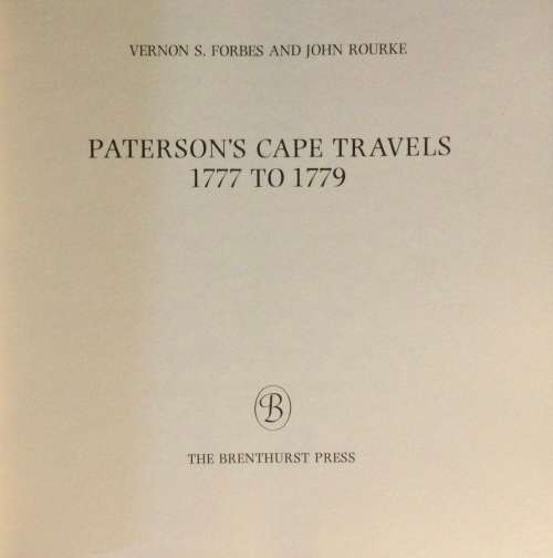 Paterson`s Cape Travels, 1777 - 1779 Forbes, Vernon S., Rourke, John