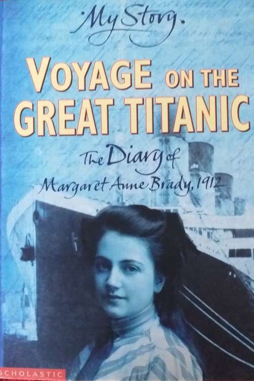 Voyage on the great Titanic The diary of Magaret Anne Brady