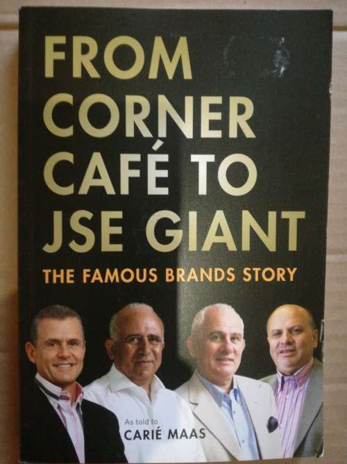 From Corner Cafe to JSE Giant: The Famous Brands Story as Told to Carie Maas