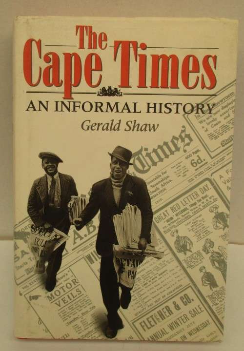 The Cape Times. An Informal History. Gerald Shaw.