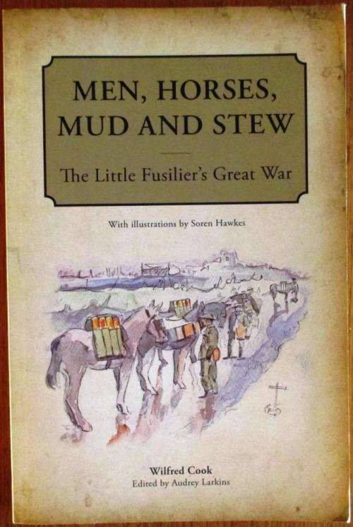 Men, Horses, Mud and Stew the Little Fusillier`s Great War : Wilfred Cook