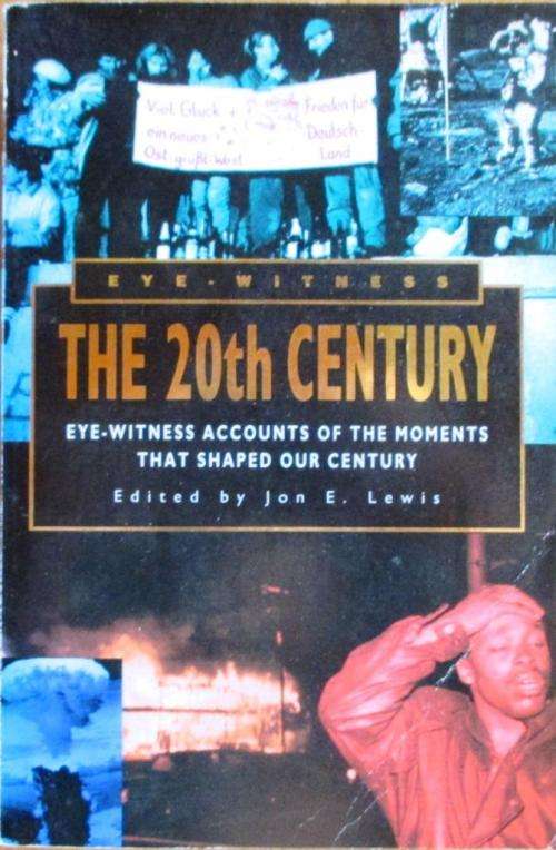Eye-Witness The 20th Century eye-witness accounts of the moments that shaped our century