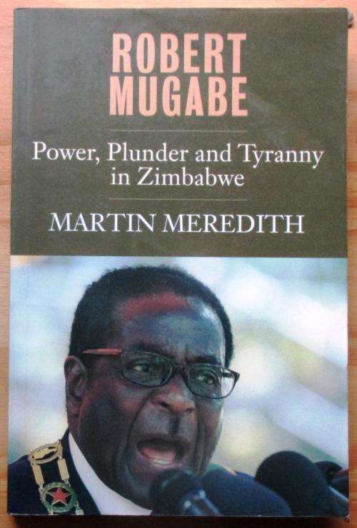 Robert Mugabe Power, Plunder and Tyranny in Zimbabwe