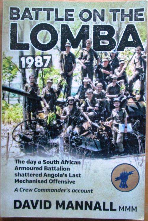 Battle of the Lomba 1987 the Day a South African Armoured Battallion Shattered Angola`s Last Mechani