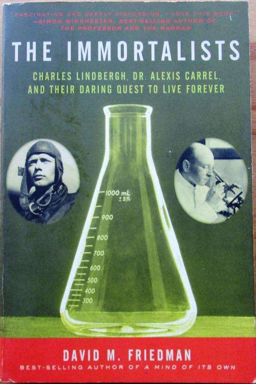 The Immortalists Charles Lindbergh, Dr Alexis Carrel and Their Daring Quest to Live Forever
