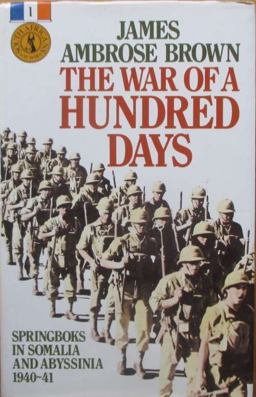 The War of a Hundred Days Springboks in Somalia and Abyssinia, 1940-41