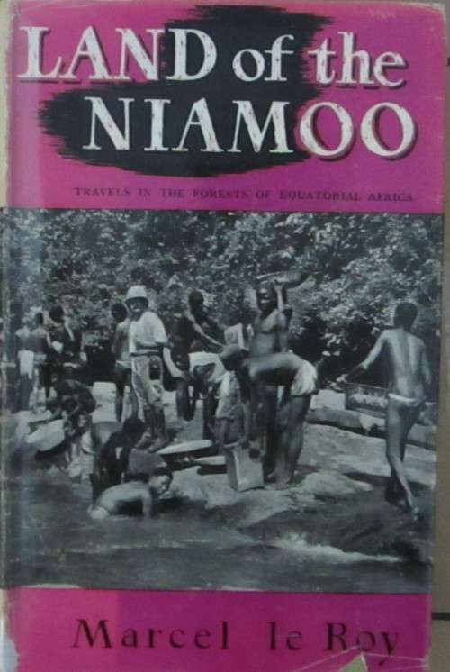 Land of the Niamoo Travels in the Forests of Equatorial Africa