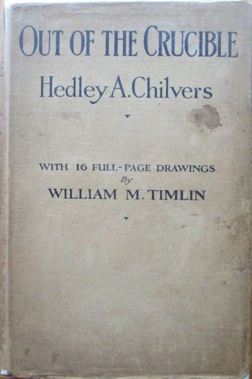 Out of the Crucible, Being the Romantic Story of the Witwatersrand Goldfields, and of the Great City