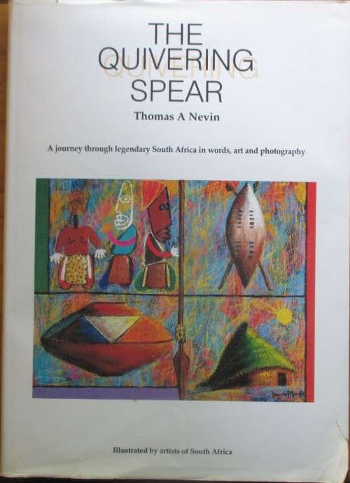 The Quivering Spear - A Journey Through Legendary South Africa in Words, Art and Photogrraphy