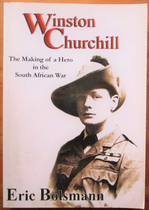 Winston Churchill the Making of a Hero in the South African War