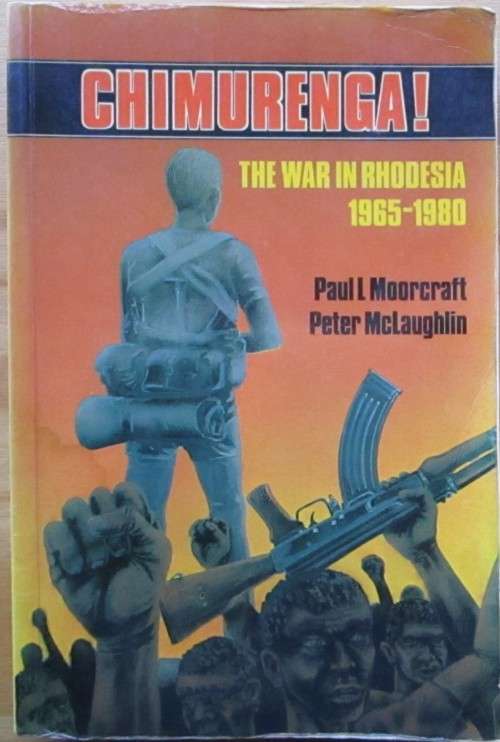Chimurenga the War in Rhodesia 1965-1980