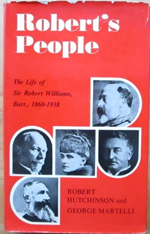 Robert`s people: The life of Sir Robert Williams, bart, 1860-1938,