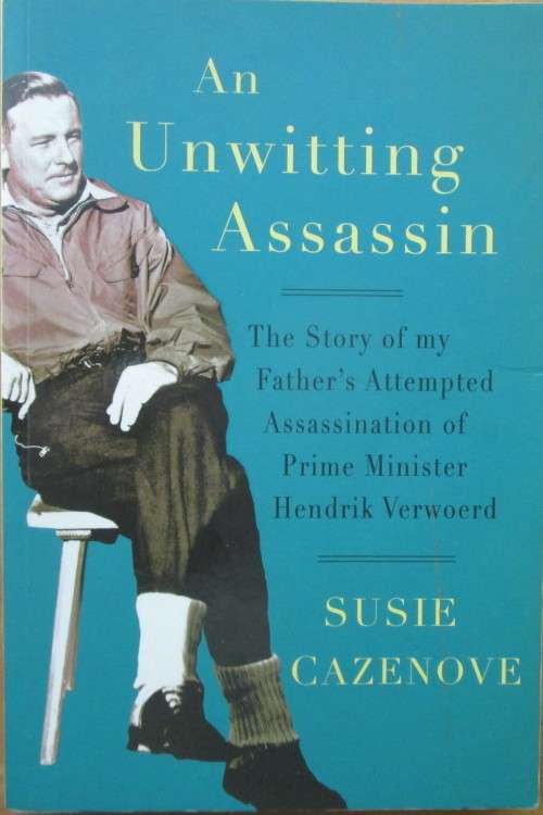 An Unwitting Assassin the story of my father`s attempted assassination of Prime Minister Hendrik Ver