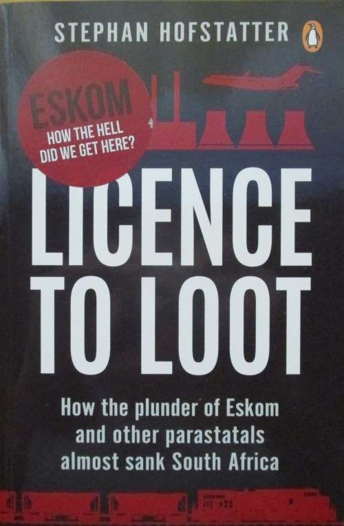 Licence to Loot: How the plunder of Eskom and other parastatals almost sank South Africa