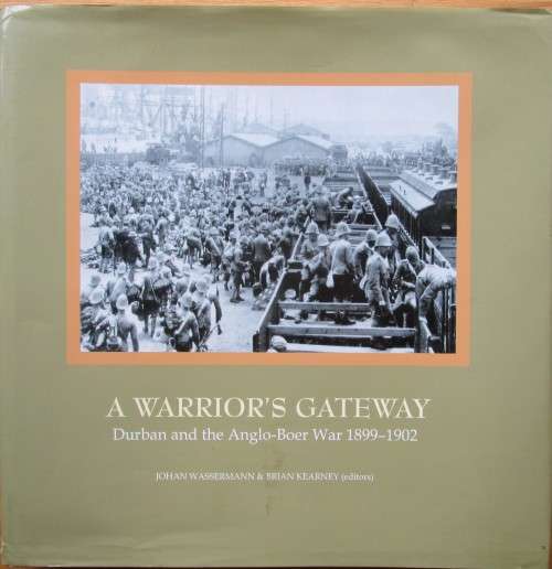 A Warrior`s Gateway: Durban and the Anglo-Boer War 1899-1902 (with addendum)
