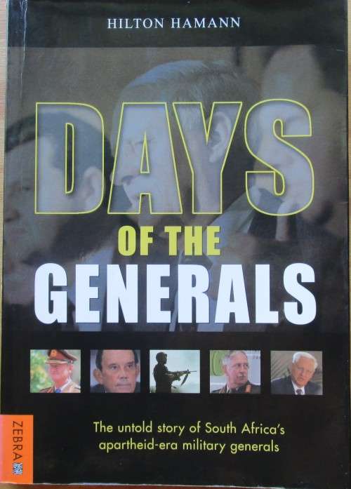 Days Of The Generals: The Untold Story of South Africas Apartheid-era Military Generals
