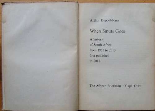 When Smuts Goes a History of South Africa from 1952 - 2010 First Published in 2015