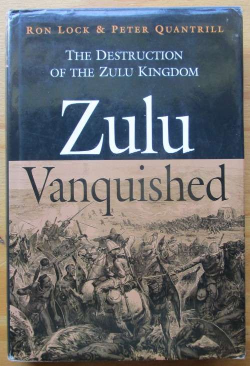 ZUL VANQUISHED: The Destruction of the Zulu Kingdom