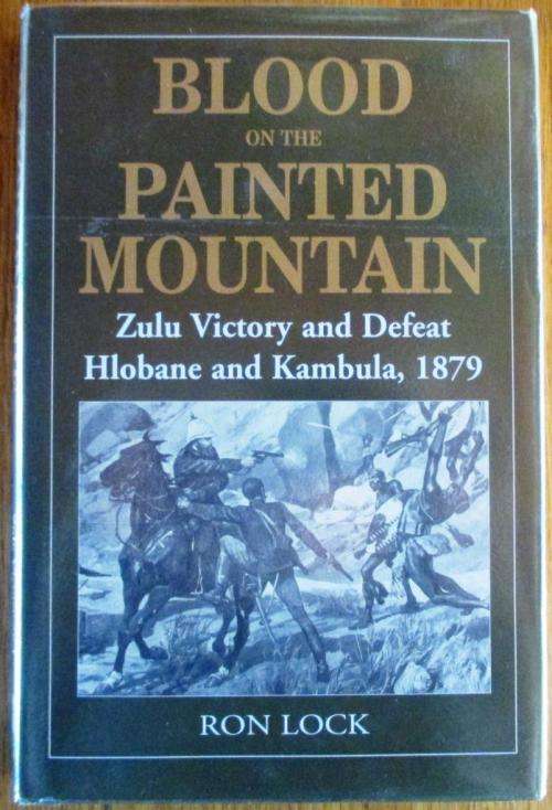 Blood on the Painted Mountain Zulu Victory and Defeat Hlobane and Kambula 1879