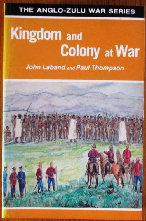 Kingdom and Colony at War Sixteen Studies on the Anglo Zulu War of 1879 *** SIGNED ***