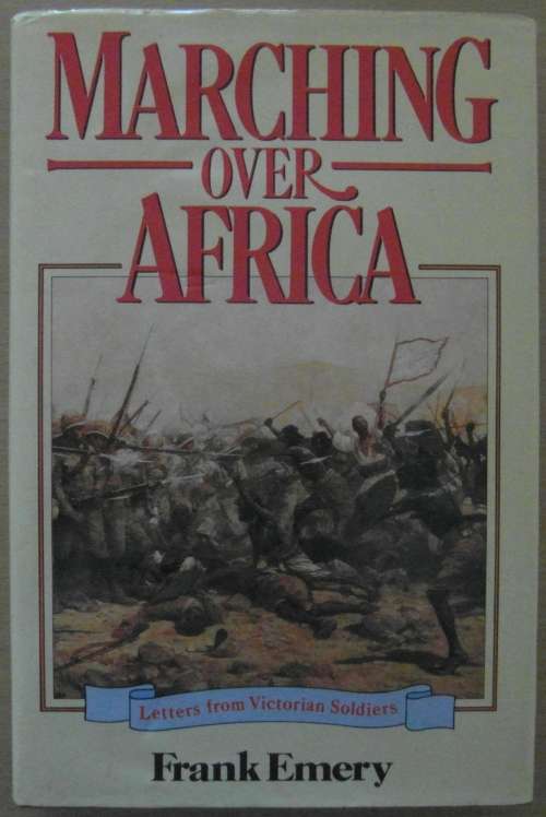 Marching Over Africa Letters from Victorian Soldiers
