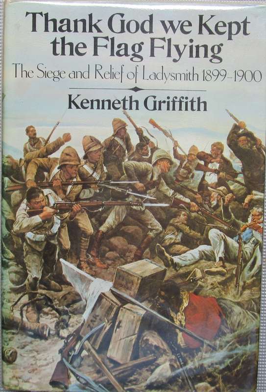 Thank God We Kept the Flag Flying: The Siege and Relief of Ladysmith, 1899-1900