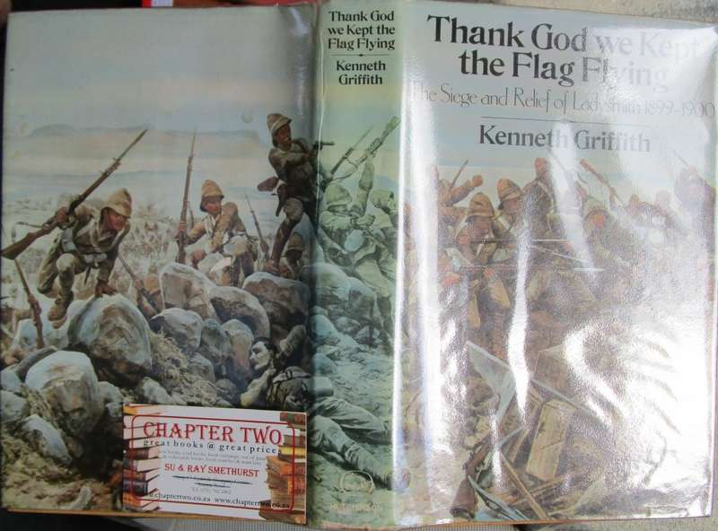 Thank God We Kept the Flag Flying: The Siege and Relief of Ladysmith, 1899-1900