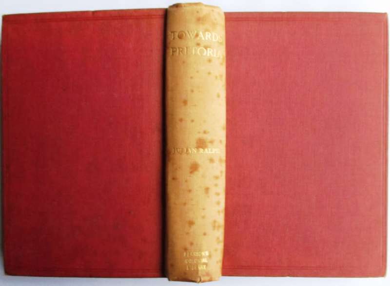 Towards Pretoria a Record of the War Between Briton and Boer to the Hoisting of the British Flag at
