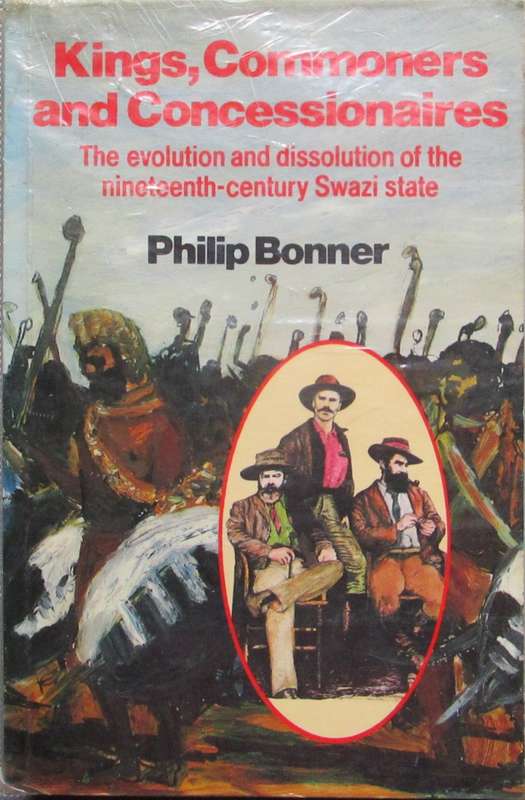 Kings, Commoners and Concessionaires the Evolution and Dissolution of the Nineteenth-Century Swazi S