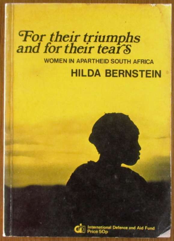 For Their Triumphs and for Their Tears Conditions and Resistance of Women in Apartheid South Africa