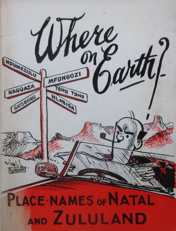 Where on Earth: A Guide to the Place Names of Natal and Zululand